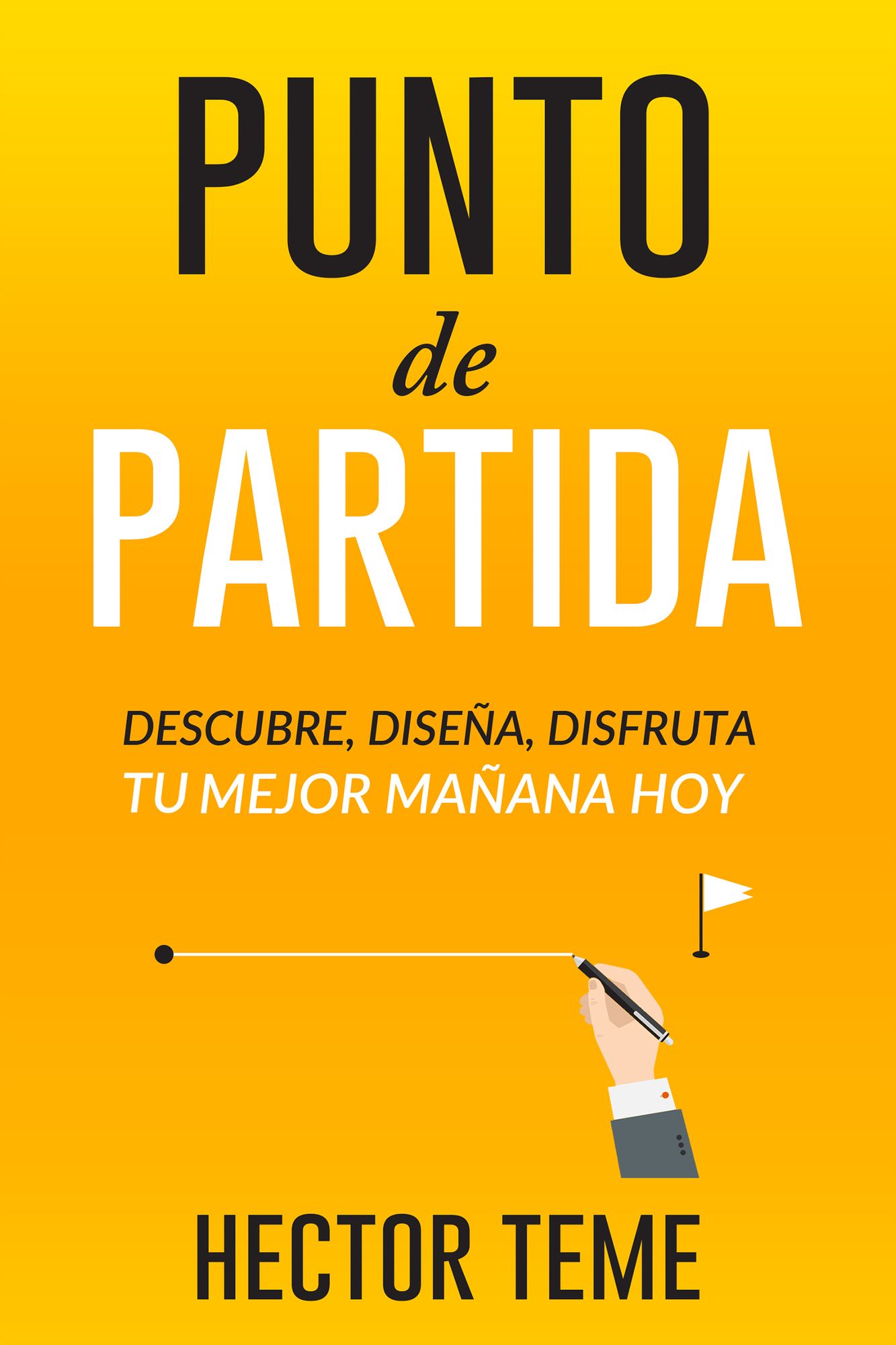 Punto de Partida: Descubre, Disena y Disfruta tu mejor manana, hoy