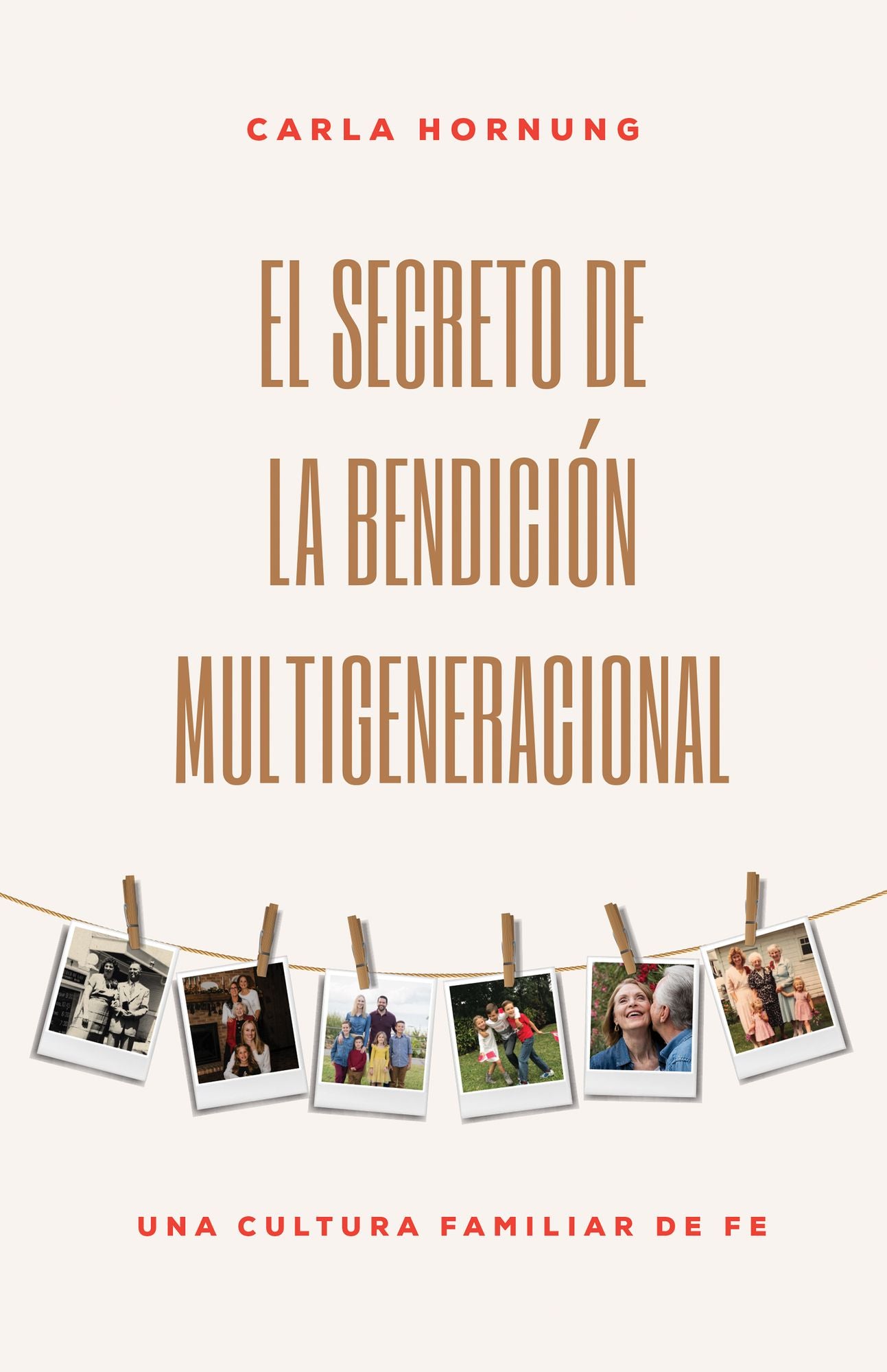 El Secreto de la Bendiciï¿½n Multigeneracional: Una Cultura Familiar de Fe