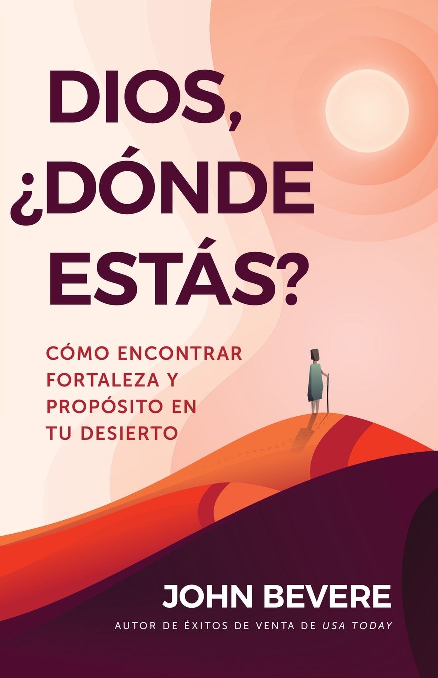 Dios, donde estas?: Como encontrar fortaleza y proposito en tu desierto