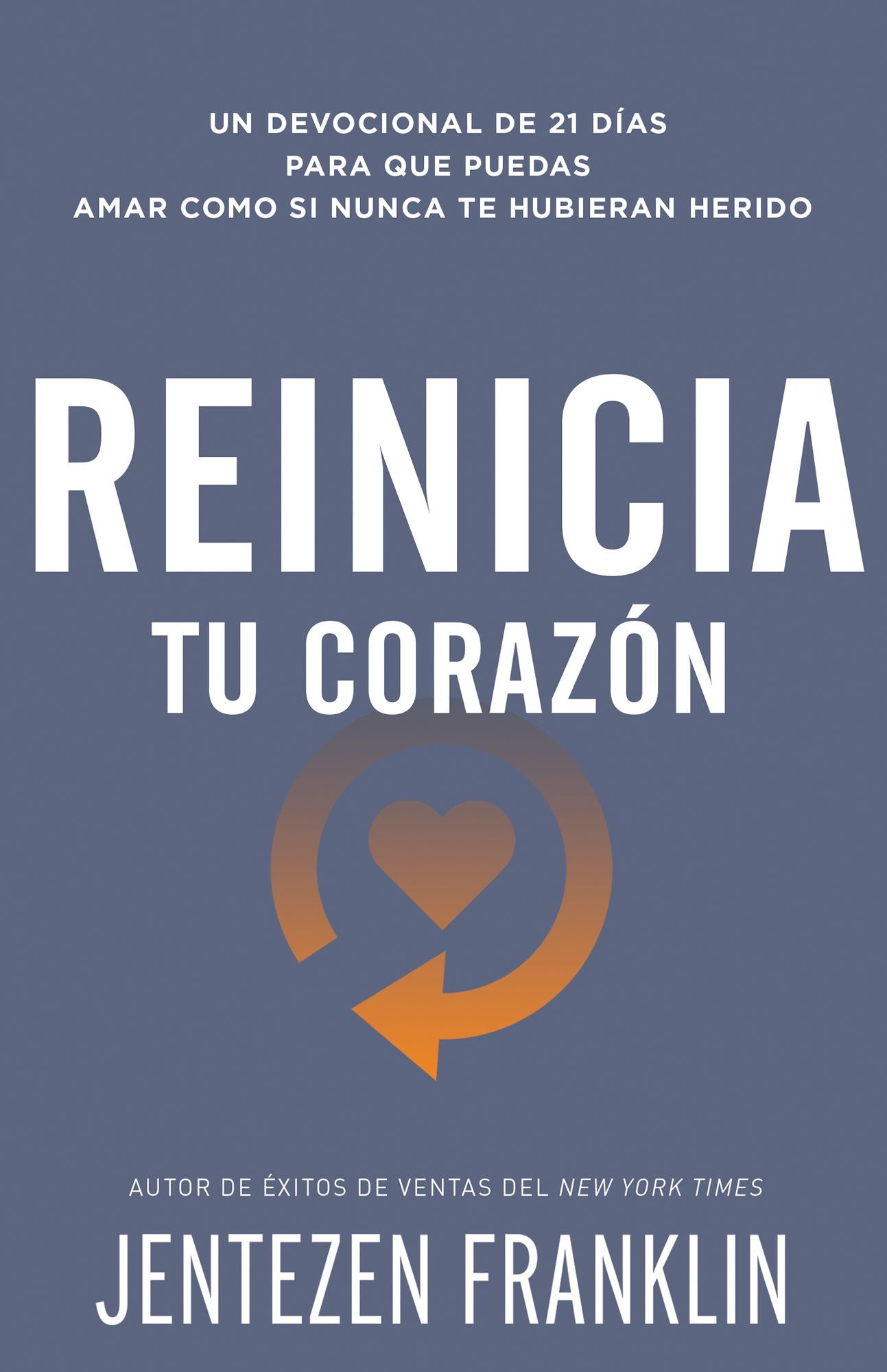 Reinicia Tu Corazï¿½n: Un Devocional de 21 Dï¿½as Para Que Puedas Amar Como Si Nunca Te Hubieran Herido