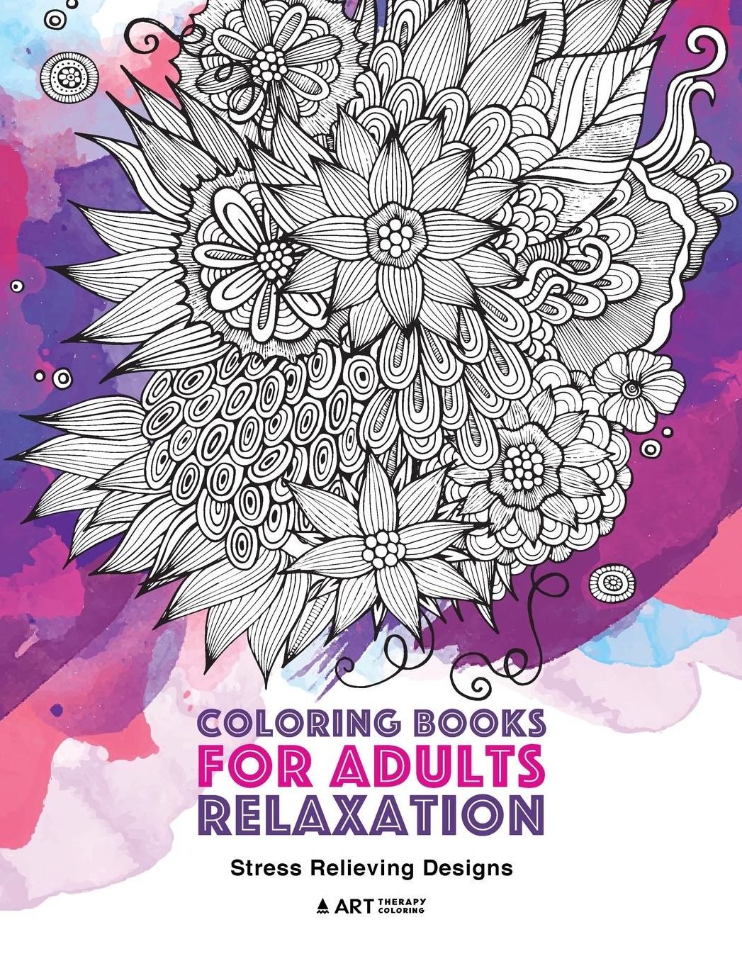 Coloring Books for Adults Relaxation: Stress Relieving Designs: Art Therapy & Meditation Practice; Zendoodle Nature Flowers Hearts Mandalas & Swirls for Stress Relief