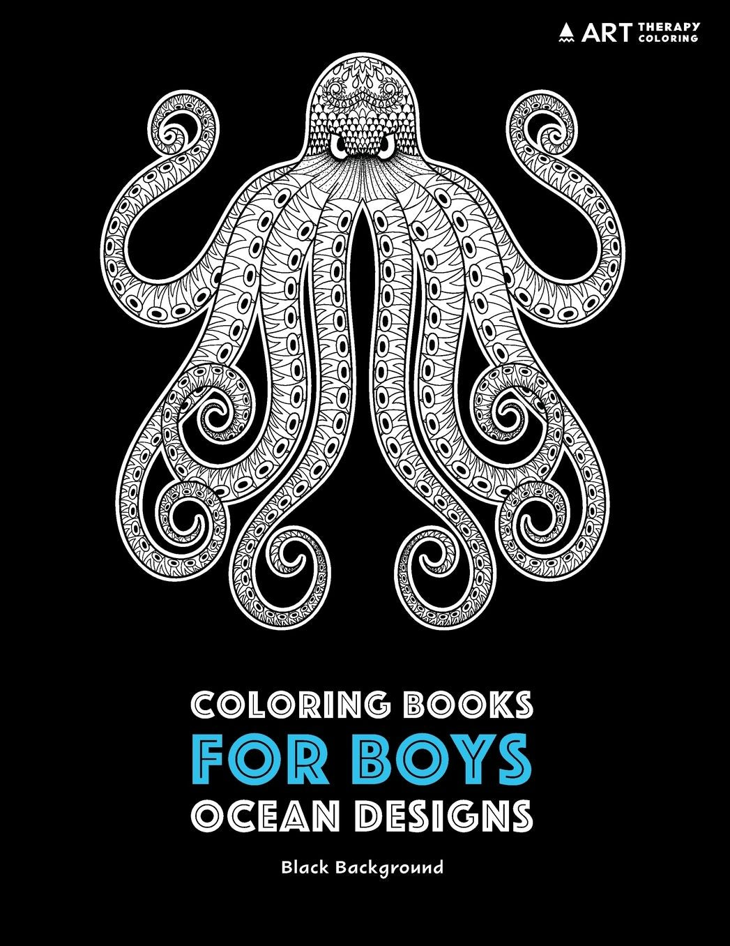 Coloring Books for Boys: Ocean Designs: Black Background: Detailed Deep Blue Sea Creatures for Older Boys & Teenagers; Zendoodle Sharks, Whales, Octopus, Pirates & Geometric Patterns With Underwater Theme; Midnight Edition