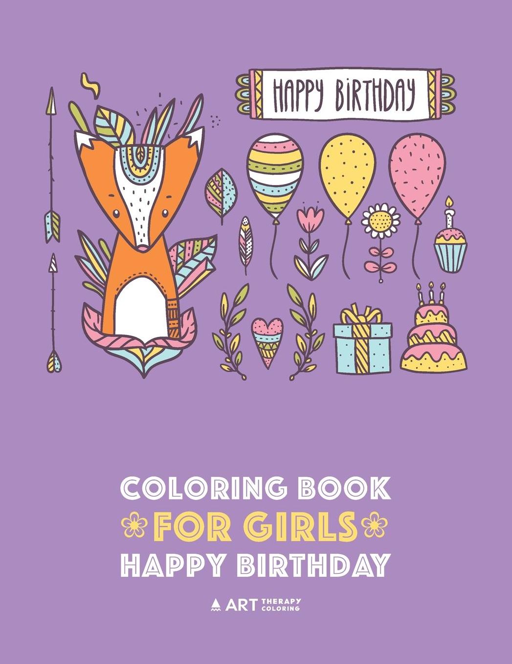 Coloring Book for Girls: Happy Birthday: Detailed Designs for Older Girls & Teens Relaxation: Zendoodle Flowers, Hearts, Butterflies, Cats, Dogs, Gifts, Candies, Cakes & Cupcakes