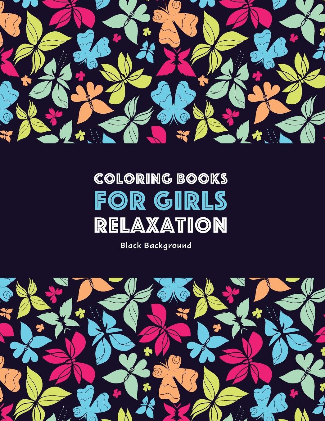 Coloring Books for Girls Relaxation: Black Background: Detailed Designs For Older Girls & Teenagers: Zendoodle Owls, Butterflies, Dogs, Elephants, Mandalas, Flowers, Swirls, Hearts & Patterns; Midnight Edition