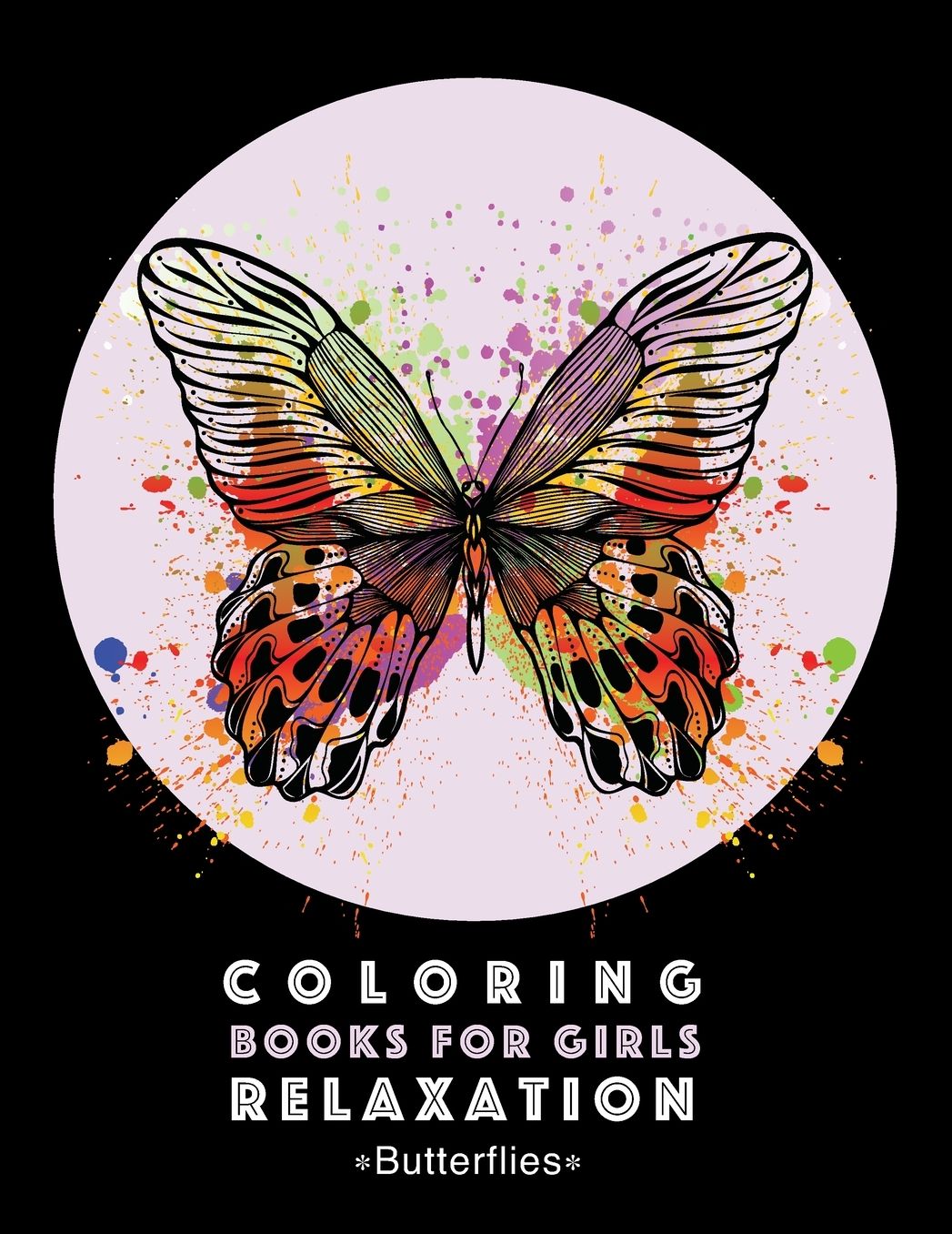 Coloring Books For Girls Relaxation: Butterflies: Black Background Detailed Designs For Older Girls & Teens; Relaxing Zendoodle Butterflies & Butterfly Patterns; Midnight Edition