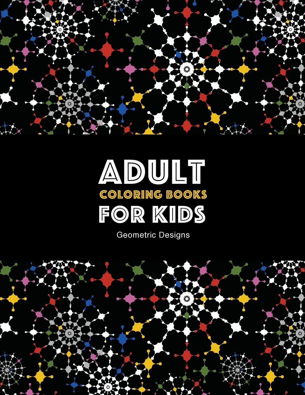 Adult Coloring Books For Kids: Geometric Designs: Detailed Geometric Patterns For Relaxation; Advanced Coloring Pages For Older Kids & Teens; Anti-Stress Designs