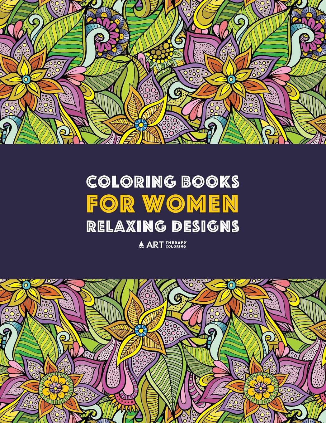 Coloring Books For Women: Relaxing Designs: Stress Relieving Patterns; Zendoodle Flowers, Butterflies, Owls, Peacocks, Hearts, Mandalas & Swirls; Anti-Stress Designs; Art Therapy & Meditation Practice For Relaxation