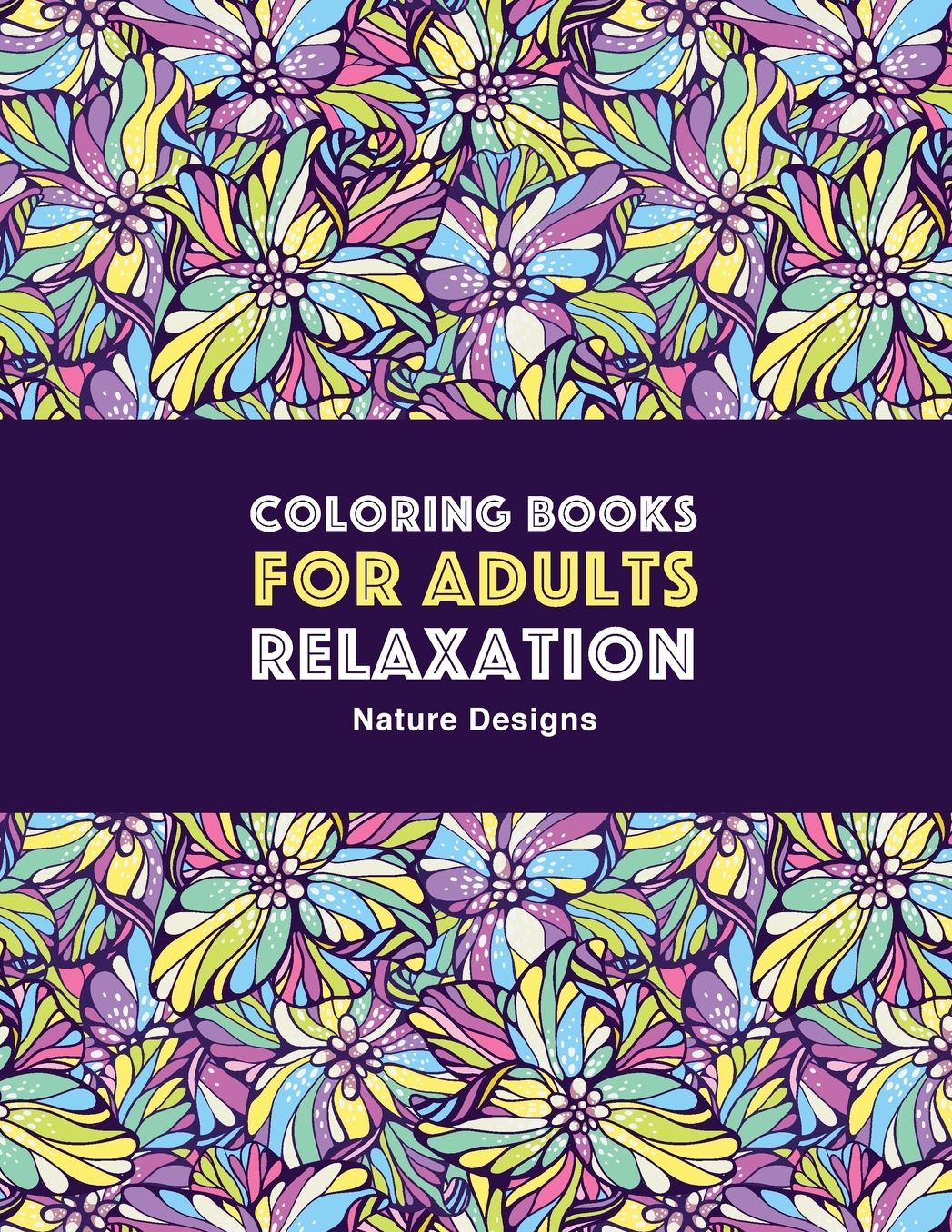 Coloring Books for Adults Relaxation: Nature Designs: Zendoodle Animals, Birds, Owls, Deer, Squirrels, Turtles, Butterflies, Flowers & Landscapes; Stress Relieving Patterns; Art Therapy & Meditation Practice For Relaxation