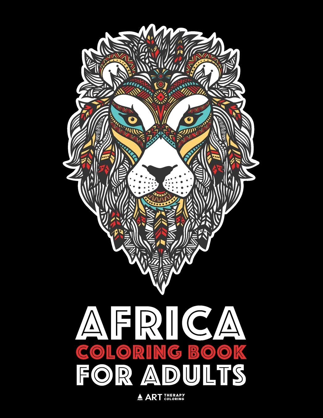 Africa Coloring Book For Adults: Artwork Inspired by African Designs, Adult Coloring Book for Men, Women, Teenagers, & Older Kids, Advanced Coloring Pages, African Women & Patterns, Detailed Zendoodle Animals, Art Therapy & Meditation Practice for Stress