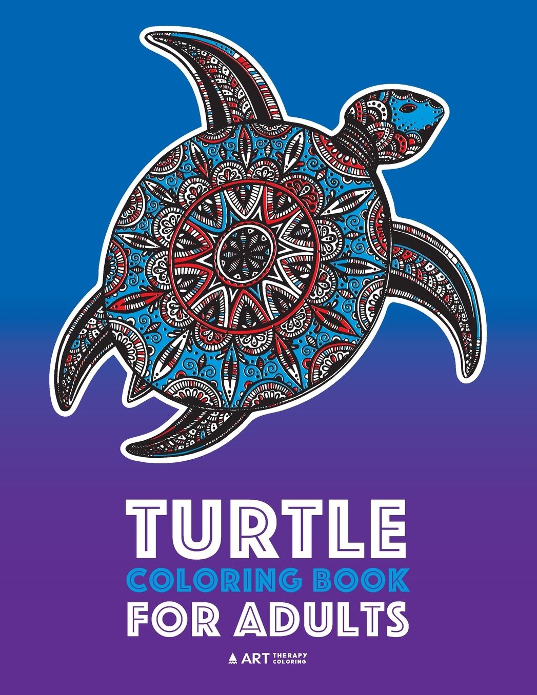 Turtle Coloring Book For Adults: Stress Relieving Adult Coloring Book for Men, Women, Teenagers, & Older Kids, Advanced Coloring Pages, Detailed Zendoodle Designs, Sea Turtles & Land Turtles, Creative Art Pages, Art Therapy & Meditation Practice