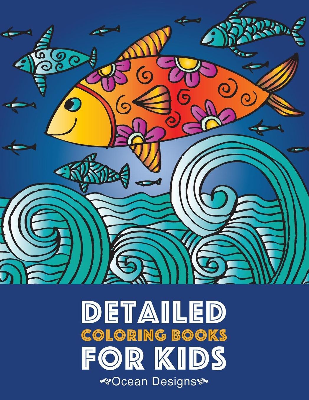 Detailed Coloring Books For Kids: Ocean Designs: Advanced Coloring Pages for Tweens, Older Kids, Boys & Girls, Designs & Patterns of Underwater Ocean Theme, Deep Blue Sea, Zendoodle Animals, Fish, Whales, Seahorses, Starfish & More, Art Therapy & Meditati