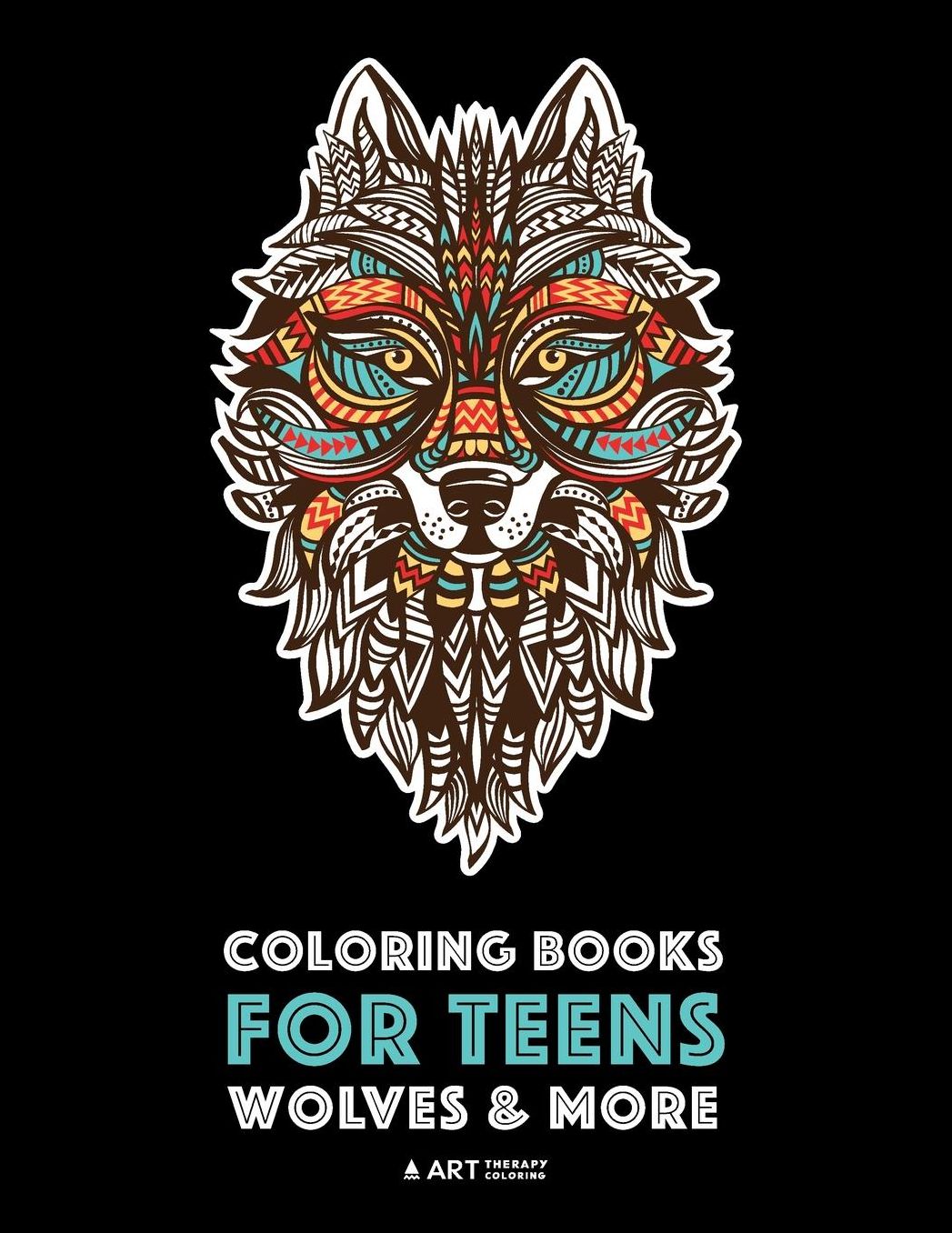 Coloring Books For Teens: Wolves & More: Advanced Animal Coloring Pages for Teenagers, Tweens, Older Kids, Boys & Girls, Zendoodle Animals, Wolves, Lions, Tigers & More, Creative Art Pages, Art Therapy & Meditation Practice for Stress Relief & Relaxation