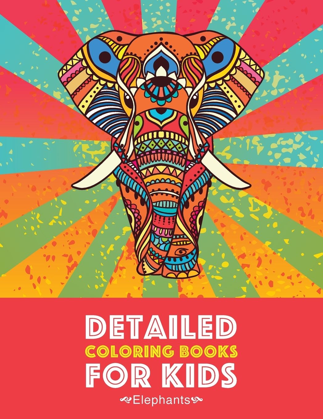 Detailed Coloring Books For Kids: Elephants: Advanced Coloring Pages for Teenagers, Tweens, Older Kids, Boys & Girls, Detailed Zendoodle Animal Designs, Creative Art Pages, Art Therapy & Meditation Practice for Stress Relief & Relaxation, Relaxing Designs