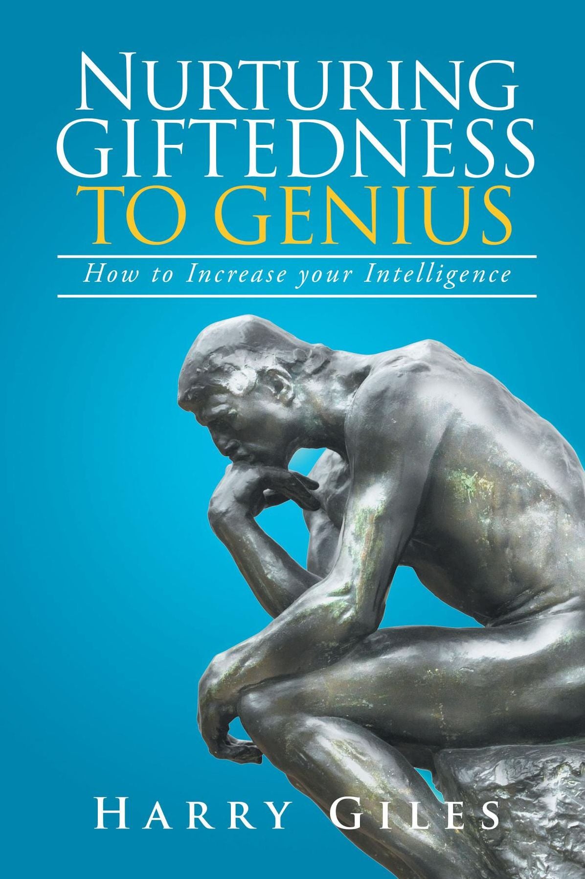 Nurturing Giftedness to Genius:: How to Increase Your Intelligence