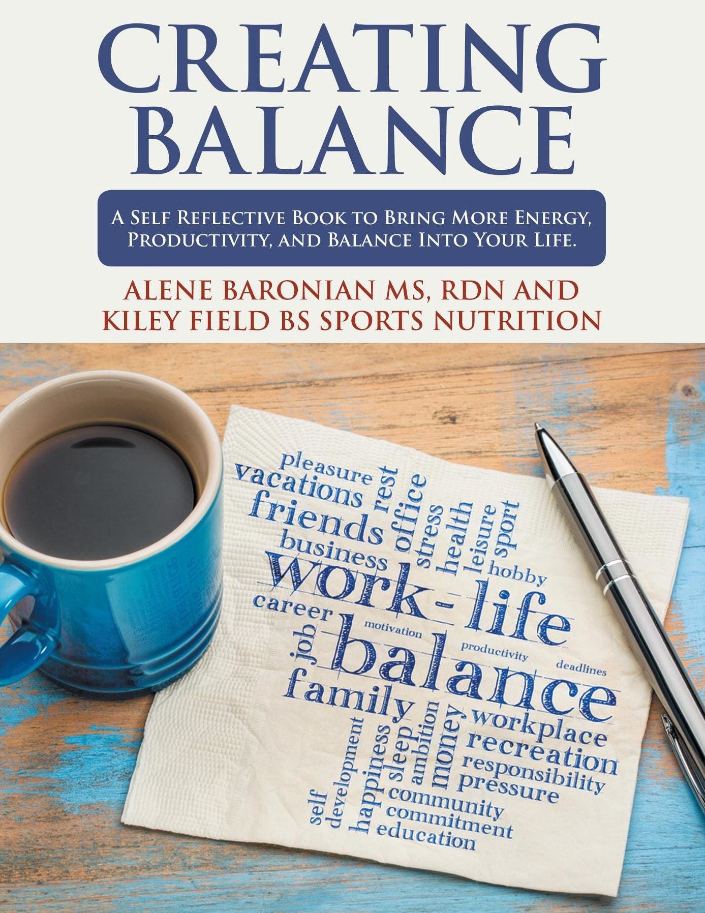 Creating Balance: A Self-Reflective Book to Bring More Energy, Productivity, and Balance Into Your Life