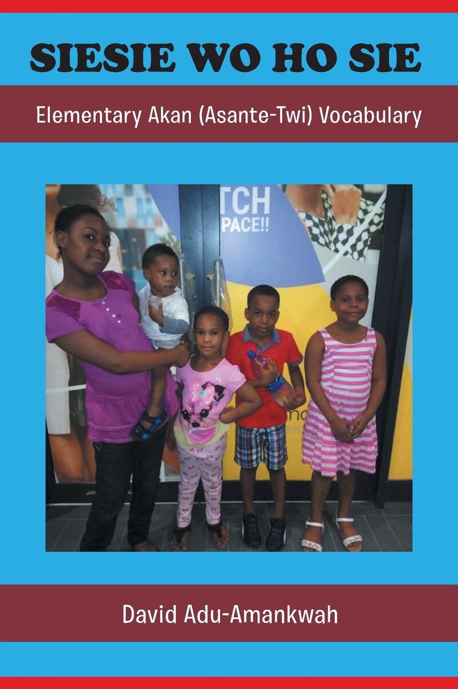 SIESIE WO HO SIE: Elementary Akan (Asante-Twi) Vocabulary