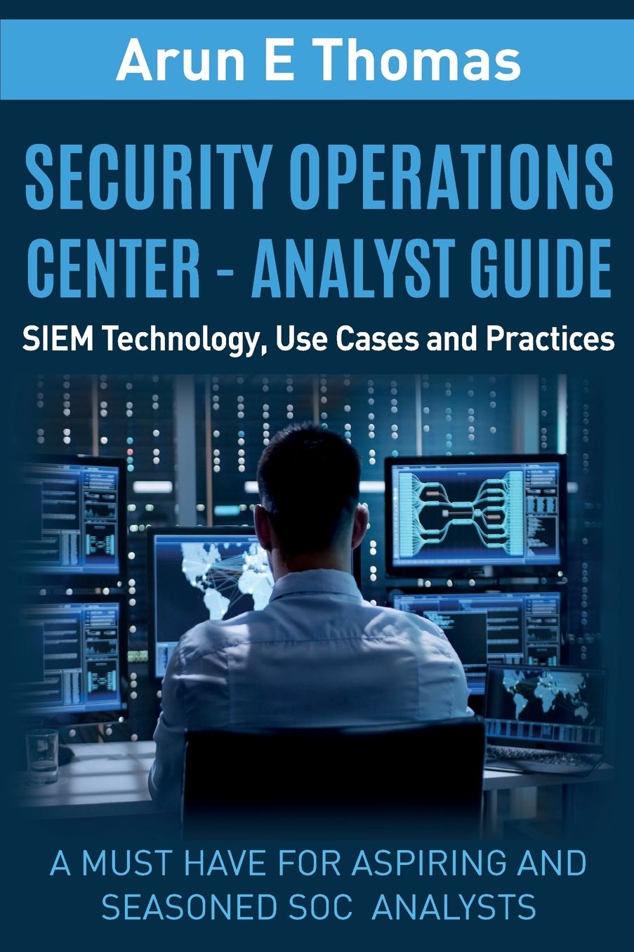 Security Operations Center - Analyst Guide: SIEM Technology, Use Cases and Practices