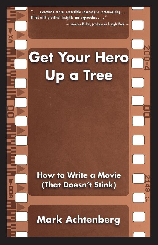 Get Your Hero Up a Tree: How to Write a Movie (That Doesn't Stink)