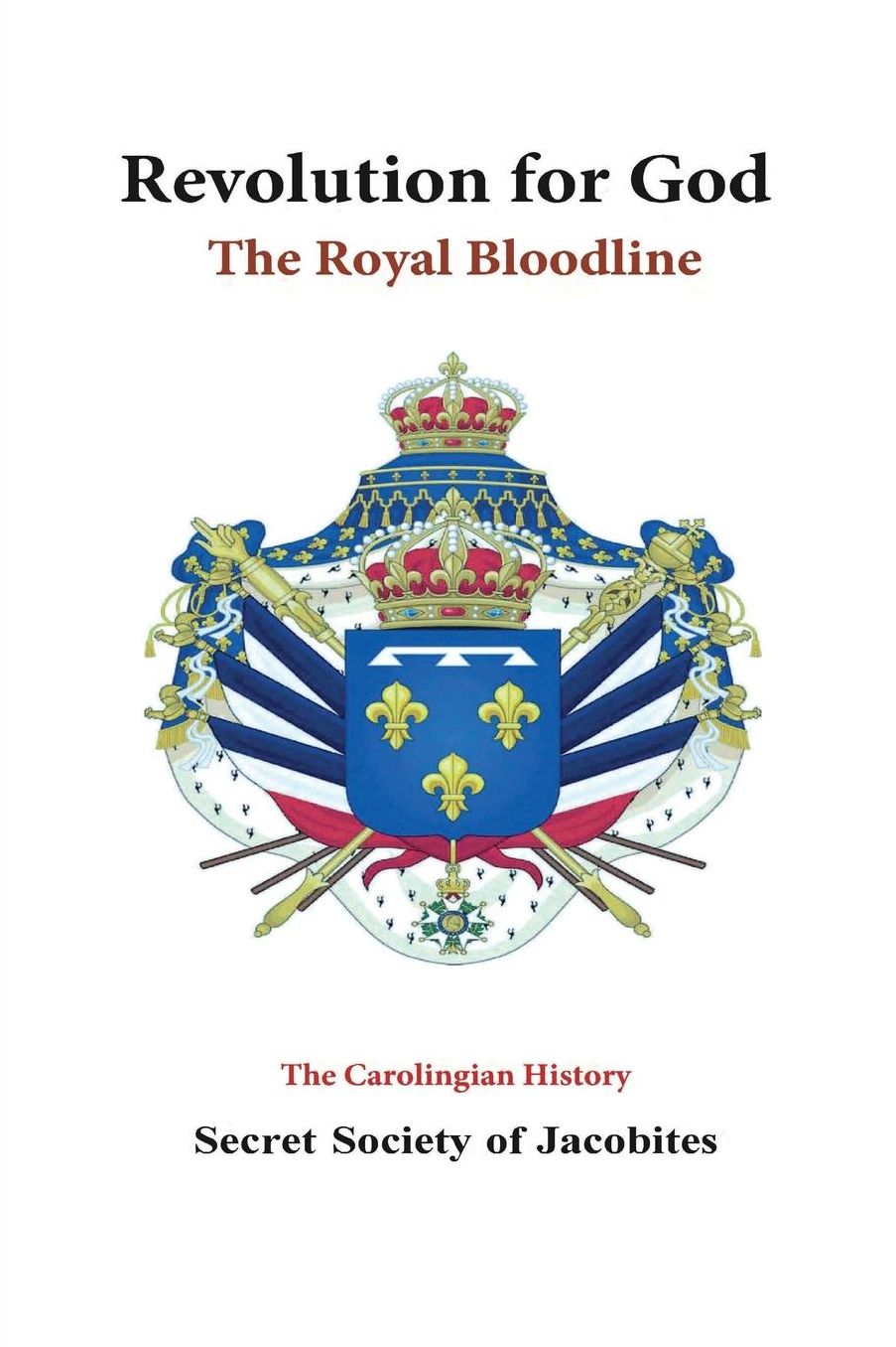 Revolution for God: The Royal Bloodline: The Carolingian History