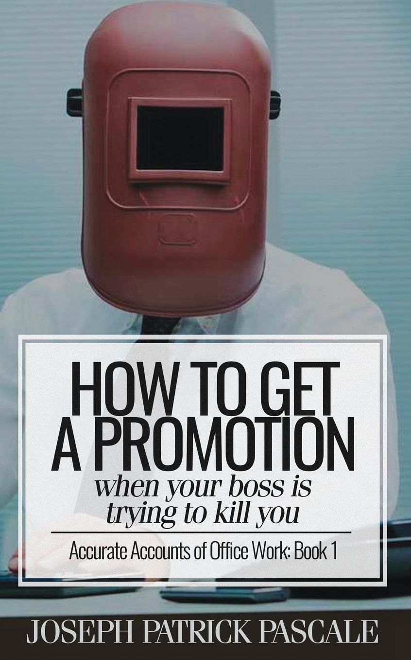 How to Get a Promotion When Your Boss Is Trying to Kill You : Accurate Accounts of Office Work