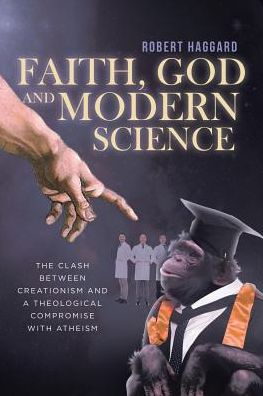 Faith, God, and Modern Science: The Clash Between Creationism and a Theological Compromise with Atheism