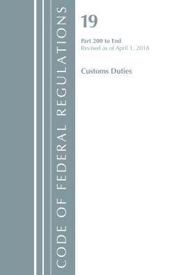 Code of Federal Regulations, Title 19 Customs Duties 200-End, Revised as of April 1, 2018