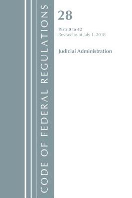 Code of Federal Regulations, Title 28 Judicial Administration 0-42, Revised as of July 1, 2018