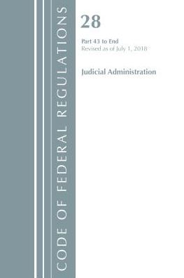Code of Federal Regulations, Title 28 Judicial Administration 43-End, Revised as of July 1, 2018