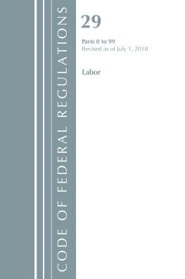 Code of Federal Regulations, Title 29 Labor/OSHA 0-99, Revised as of July 1, 2018