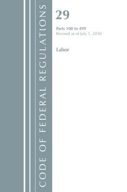 Code of Federal Regulations, Title 29 Labor/OSHA 100-499, Revised as of July 1, 2018