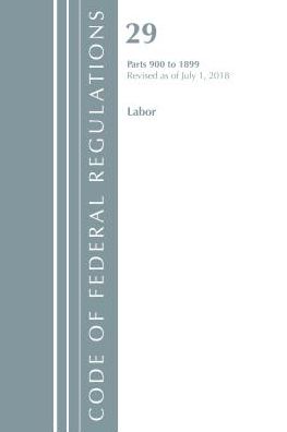 Code of Federal Regulations, Title 29 Labor/OSHA 900-1899, Revised as of July 1, 2018