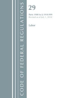 Code of Federal Regulations, Title 29 Labor/OSHA 1900-1910.999, Revised as of July 1, 2018