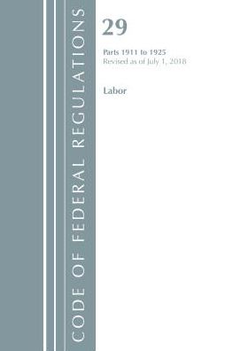 Code of Federal Regulations, Title 29 Labor/OSHA 1911-1925, Revised as of July 1, 2018