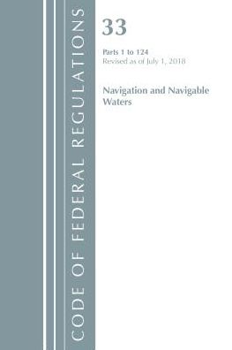 Code of Federal Regulations, Title 33 Navigation and Navigable Waters 1-124, Revised as of July 1, 2018