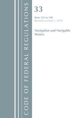 Code of Federal Regulations, Title 33 Navigation and Navigable Waters 125-199, Revised as of July 1, 2018