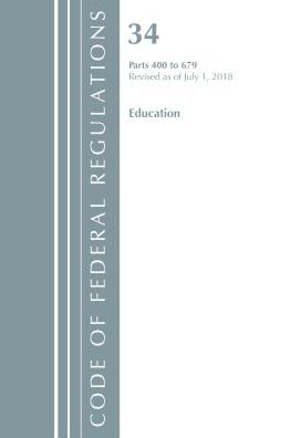 Code of Federal Regulations, Title 34 Education 400-679, Revised as of July 1, 2018