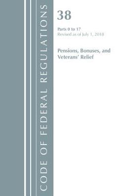 Code of Federal Regulations, Title 38 Pensions, Bonuses and Veterans' Relief 0-17, Revised as of July 1, 2018