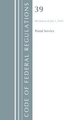 Code of Federal Regulations, Title 39 Postal Service, Revised as of July 1, 2018