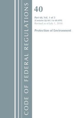 Code of Federal Regulations, Title 40: Part 60, (Sec. 60.1 - 60.499) (Protection of Environment) Air Programs: Revised 7/18