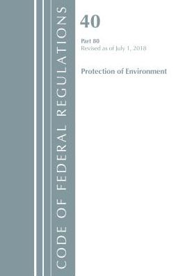 Code of Federal Regulations, Title 40: Part 80 (Protection of Environment) Air Programs: Revised 7/18
