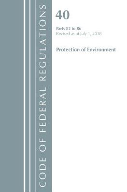 Code of Federal Regulations, Title 40: Parts 82-86 (Protection of Environment): Revised 7/18