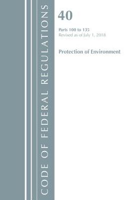 Code of Federal Regulations, Title 40 Protection of the Environment 100-135, Revised as of July 1, 2018