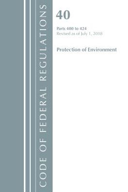 Code of Federal Regulations, Title 40 Protection of the Environment 400-424, Revised as of July 1, 2018