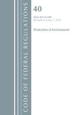 Code of Federal Regulations, Title 40 Protection of the Environment 425-699, Revised as of July 1, 2018