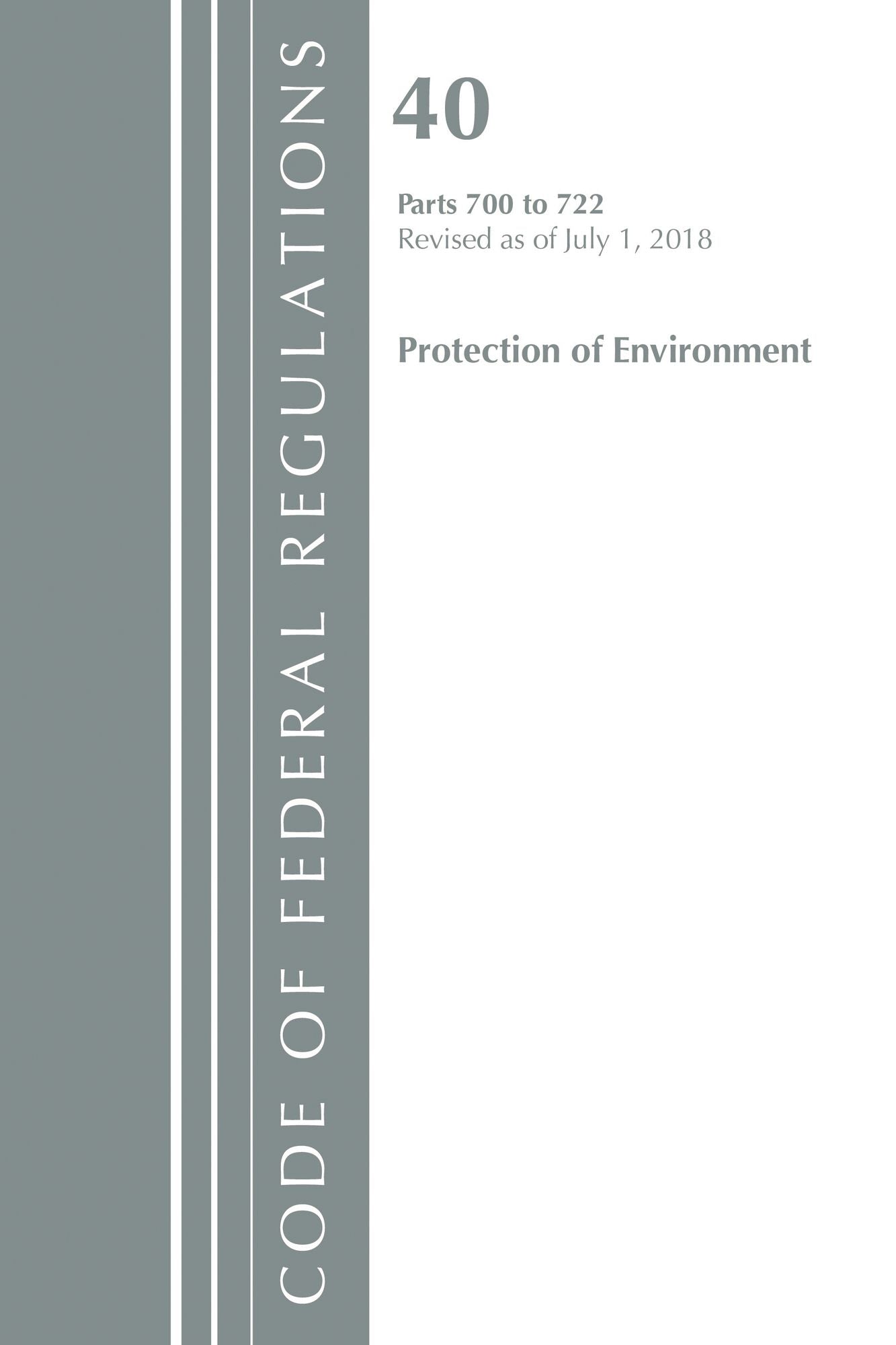 Code of Federal Regulations, Title 40: Parts 700-722 (Protection of Environment) TSCA - Toxic Substances: Revised 7/18