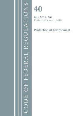 Code of Federal Regulations, Title 40: Parts 723-789 (Protection of Environment) TSCA - Toxic Substances: Revised 7/18