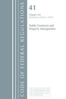 Code of Federal Regulations, Title 41 Public Contracts and Property Management 101, Revised as of July 1, 2018