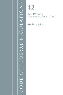 Code of Federal Regulations, Title 42 Public Health 400-413, Revised as of October 1, 2018