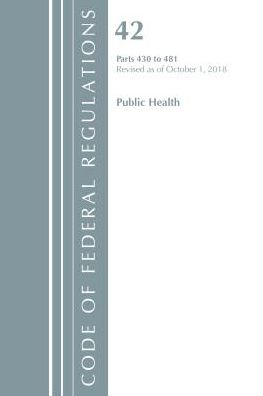 Code of Federal Regulations, Title 42 Public Health 430-481, Revised as of October 1, 2018