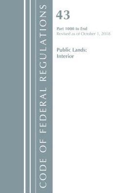 Code of Federal Regulations, Title 43 Public Lands: Interior 1000-End, Revised as of October 1, 2018